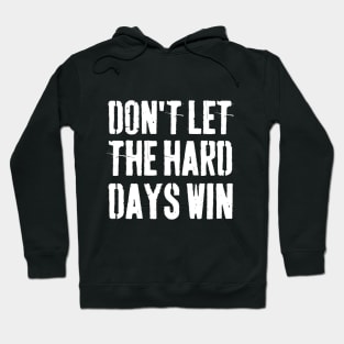 Don't Let The Hard Days Win Hoodie